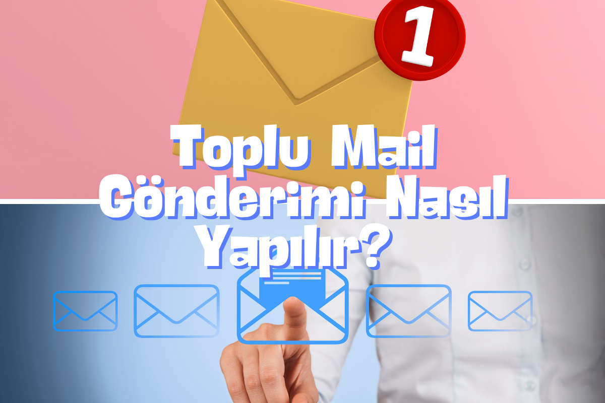 Toplu Mail Gönderimi Nasıl Yapılır?